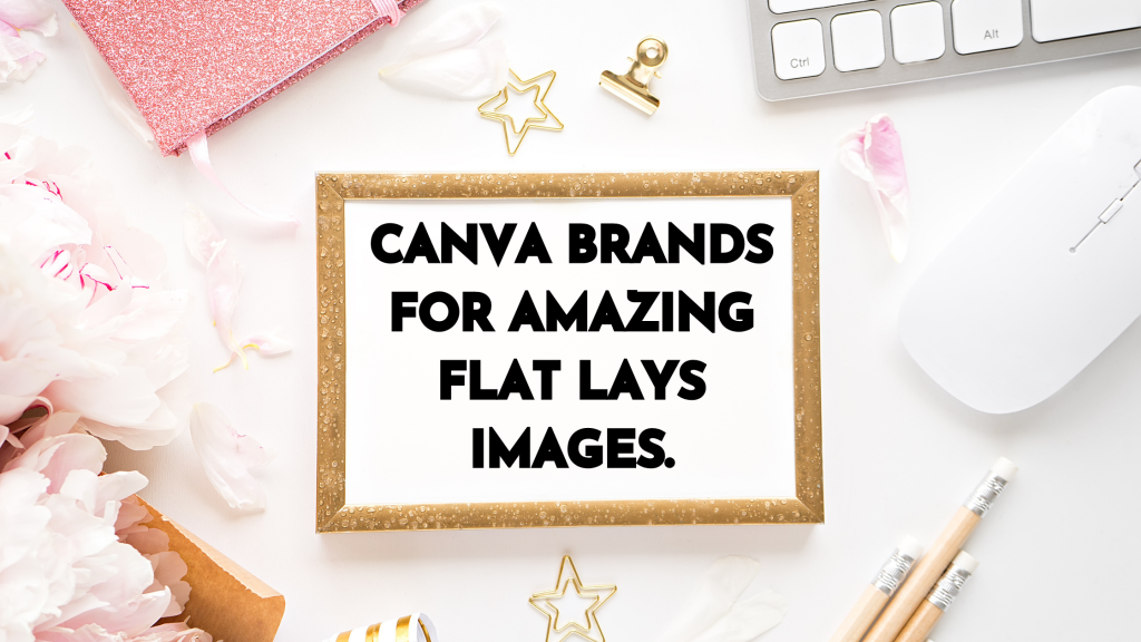 Canva Brands Keywords For Amazing Flat lay Images.